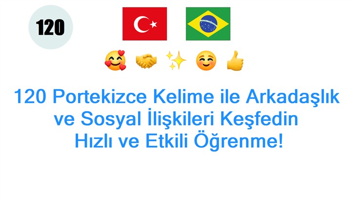 120 Portekizce Kelime ile Arkadaşlık ve Sosyal İlişkileri Keşfedin: Hızlı ve Etkili Öğrenme!